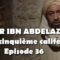 Omar ibn Abdelaziz – Episode 36 – Justice et Piété au Cœur du Califat